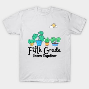 Fifth Grade Grows Together Fifth Grade Teacher Plants Lover T-Shirt